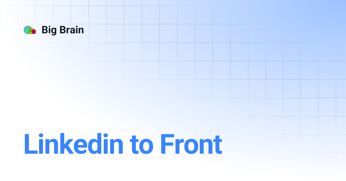 Linkedin to Front | Big Brain